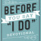 Before You Say I Do Devotional: Building a Spiritual Foundation for Your Life Together