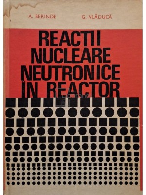 A. Berinde - Reactii nucleare neutronice in reactor (Editia: 1978) foto