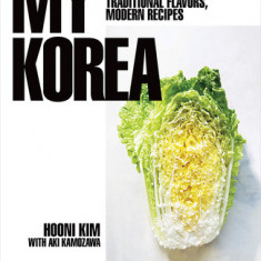 My Korea: Traditional Flavors, Modern Recipes