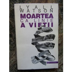 MOARTEA CA LINIE A VIETII-LYALL WATSON