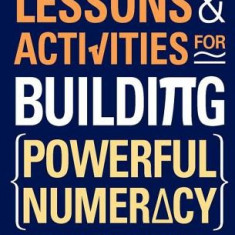 Lessons and Activities for Building Powerful Numeracy