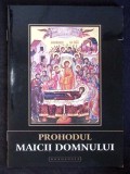 PROHODUL MAICII DOMNULUI-CARTE TIPARITA CU BINECUVANTAREA IPS TEOFAN, MITROPOLITUL MOLDOVEI SI BUCOVINEI-281128