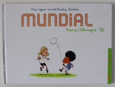 MUNDIAL , FRANCE / ALLMAGNE &amp;#039; 82 par MARC LIZANO ...BEN GRRR , 2006, BENZI DESENATE * foto