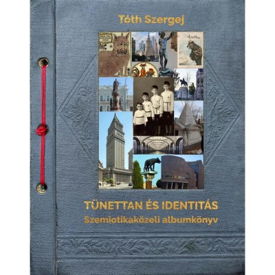 T&amp;uuml;nettan &amp;eacute;s identit&amp;aacute;s. Szemiotikak&amp;ouml;zeli albumk&amp;ouml;nyv - T&amp;oacute;th Szergej foto
