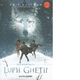 Lupii ghetii. Volumul 1 din seria Elementalii - Sorin Petrescu, Amie Kaufman
