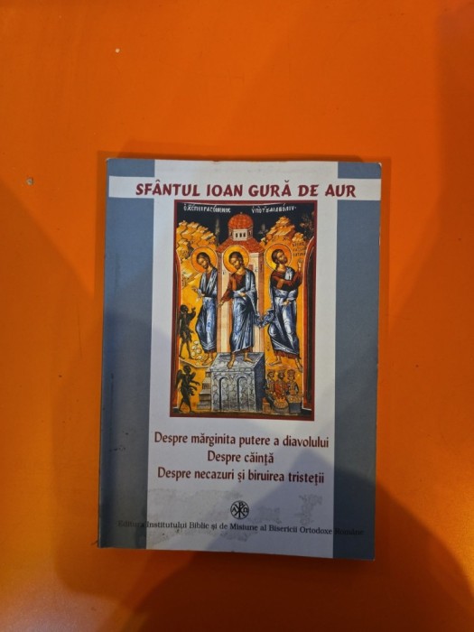 Despre mărginita putere a diavolului, despre căință și despre nevoile și biruirea tristeții - Sf&acirc;ntul Ioan Gură de Aur