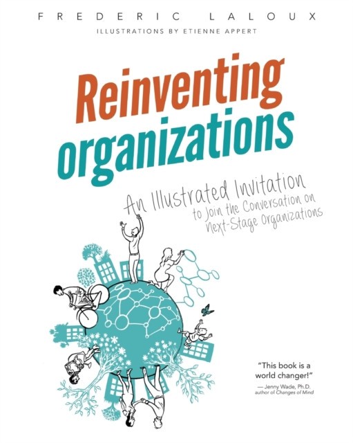 Reinventing Organizations: An Illustrated Invitation to Join the Conversation on Next-Stage Organizations