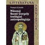 N&uuml;sszai Szent Gergely teol&oacute;giai antropol&oacute;gi&aacute;ja - Vany&oacute; L&aacute;szl&oacute;