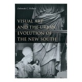 Cumpara ieftin Visual Art and the Urban Evolution of the New South, Deborah C. Pollack