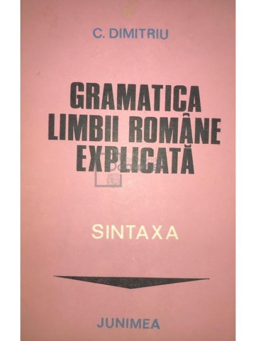 C. Dimitriu - Gramatica limbii romane explicata - Sintaxa (Editia: 1982)