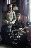 Să &icirc;nvățăm să iubim - Paperback brosat - Sf&acirc;nta &Icirc;mpărăteasă Alexandra Feodorovna a Rusiei - Predania