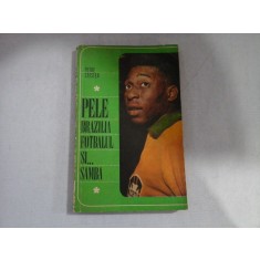 PELE BRAZILIA FOTBALUL SI... SAMBA - Petre CRISTEA