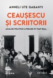 Cumpara ieftin Ceausescu si scriitorii. Analize politico-literare in timp real