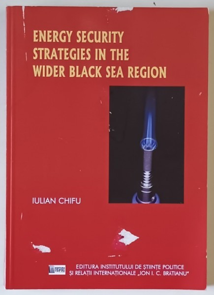 ENERGY SECURITY STRATEGIES IN THE WIDER BLACK SEA REGION by IULIAN CHIFU , 2019, DEDICATIE *