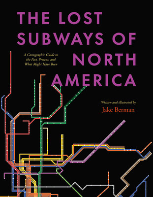 The Lost Subways of North America: A Cartographic Guide to the Past, Present, and What Might Have Been foto