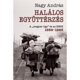 Hal&aacute;los egy&uuml;tt&eacute;rz&eacute;s - A &quot;magyar &uuml;gy&quot; &eacute;s az ENSZ - 1956-1963 - Nagy Andr&aacute;s