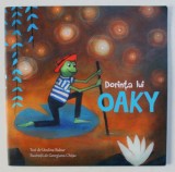 DORINTA LUI OAKY , text de UNDINA BUBUR , ilustratii de GEORGIANA CHITAC , 2013