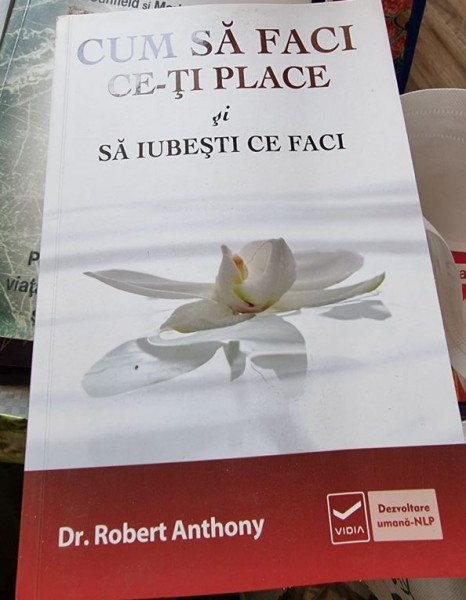 Robert Anthony - Cum sa faci ce-ti place si sa iubesti ce faci