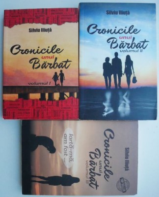 Cronicile unui barbat (3 volume) &amp;ndash; Silviu Iliuta foto