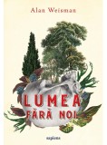 Lumea fără noi - Alan Weisman - Editura Art