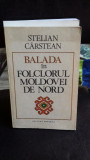 BALADA IN FOLCLORUL MOLDOVEI DE NORD - STELIAN CARSTEAN