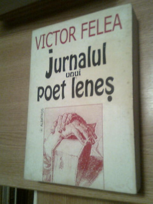 Victor Felea -Jurnalul unui poet lenes. Ianuarie 1955-martie 1993 (Albatros 2000 foto