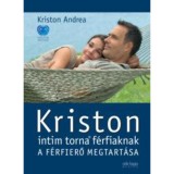 Kriston intim torna f&eacute;rfiaknak - A f&eacute;rfierő megtart&aacute;sa - 2. kiad&aacute;s - Kriston Andrea