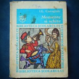 MOMENTE SI SCHITE - I. L. CARAGIALE - BIBLIOTECA SCOLARULUI