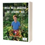 Mica mea gradina de legume bio pe 15 m patrati - Arthur Motte