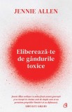 Elibereaza-te de gandurile toxice - Jennie Allen - Editura Curtea Veche
