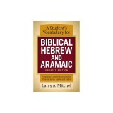 A Student's Vocabulary for Biblical Hebrew and Aramaic, Updated Edition: Frequency Lists with Definitions, Pronunciation Guide, and Index