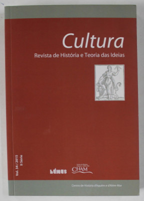 CULTURA , REVISTA DE HISTORIA E TEORIA DAS IDEIAS , TEXT IN LIMBA PORTUGHEZA , VOL.34 / 2015 foto