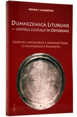 DUMNEZEIASCA LITURGHIE- CENTRUL CULTULUI IN ORTODOXIE - NENAD S. MILOSEVICI foto