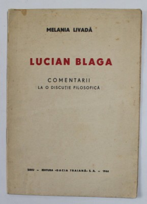 LUCIAN BLAGA - COMENTARII LA O DISCUTIE FILOSOFICA de MELANIA LIVADA , 1944 foto