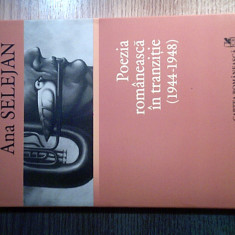 Ana Selejan - Poezia romaneasca in tranzitie 1944-1948 (Cartea Romaneasca, 2007)