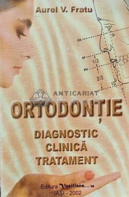 Ortodontie: Diagnostic, clinica, tratament - 2002 - Aurel V. Fratu (AP130) foto