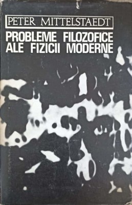 PROBLEME FILOZOFICE ALE FIZICII MODERNE-PETER MITTELSTAEDT-220799 foto