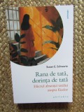Rana de tata, dorinta de tata. Efectul absentei tatalui asupra fiicelor - Susan E. Schwartz