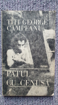 Patul cu cenusa, Titi George Campeanu, Ed Cartea Romaneasca 1983, 182 pagini foto