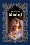 Idiotul - Paperback brosat - Feodor Mihailovici Dostoievski - Creator