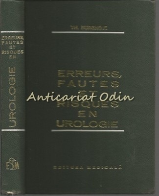 Erreurs, Fautes Et Risques En Urologie - Th. Burghele