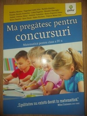 Ma pregatesc pentru concursuri: Matematica pentru clasa a IV-a - Nedelcu Monica, Tugurian Costel Alin foto