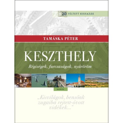 Keszthely. R&amp;eacute;gis&amp;eacute;gek, furcsas&amp;aacute;gok, ny&amp;aacute;r&amp;ouml;r&amp;ouml;m - Tam&amp;aacute;ska P&amp;eacute;ter foto
