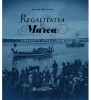 Regalitatea si Marea - Dobrogea 1878-1914 - de Doina Pauleanu