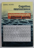 Cognitive neuroscience versus epistemologically different / Gabriel Vacariu