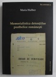 MEMORIALISTICA DETENTIILOR POSTBELICE ROMANESTI de MARIA HUBER , 2015
