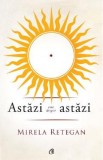 Astazi este despre astazi - Mirela Retegan