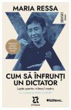 Cum sa infrunti un dictator. Lupta pentru viitorul nostru - Maria Ressa