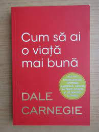 Cum sa ai o viata mai buna - Dale Carnegie