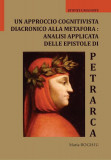 Un approccio cognitivista diacronico alla metafora: analisi applicata delle epistole di Petrarca - Paperback brosat - Maria Boghiu - Editura Universit